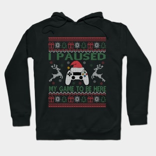 I Paused My Game To Be Here Ugly Christmas Sweater Gamer Hoodie